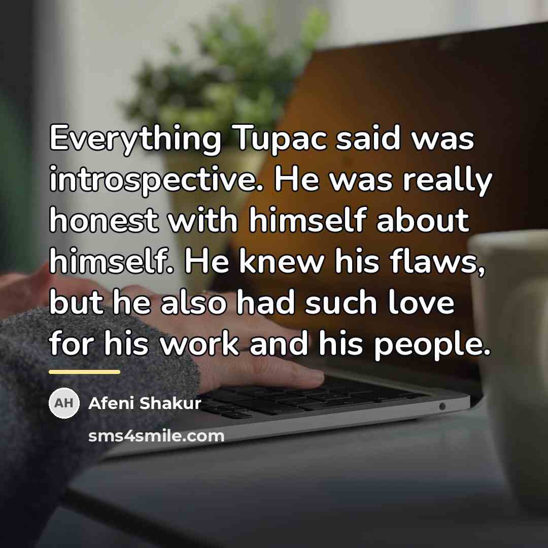 “Everything Tupac said was introspective. He was really honest with…” quote by Afeni Shakur
