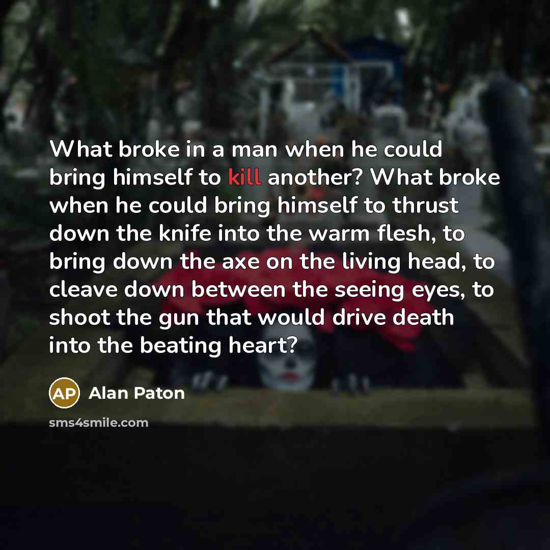 “What broke in a man when he could bring himself…” quote by Alan Paton