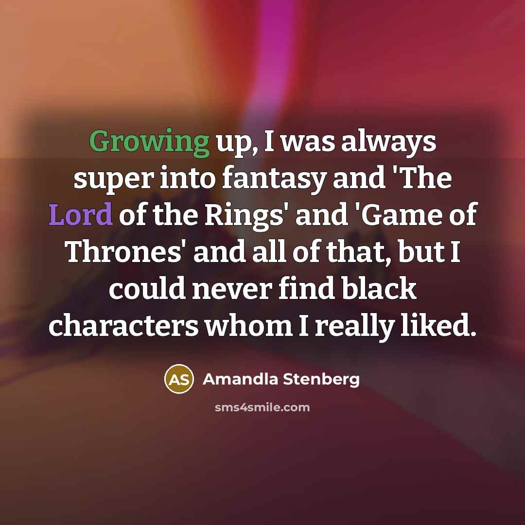 “Growing up, I was always super into fantasy and 'The…” quote by Amandla Stenberg