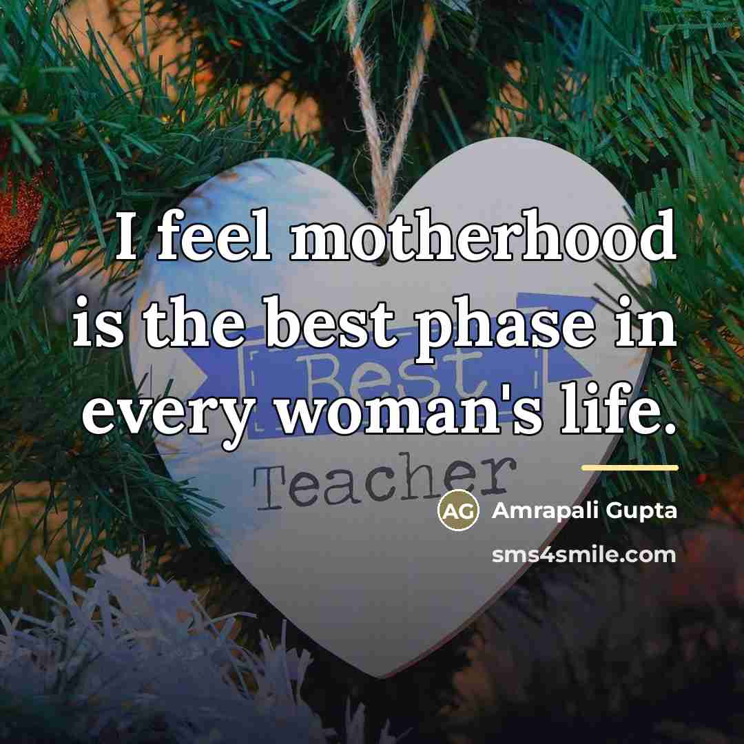 “I feel motherhood is the best phase in every woman's…” quote by Amrapali Gupta