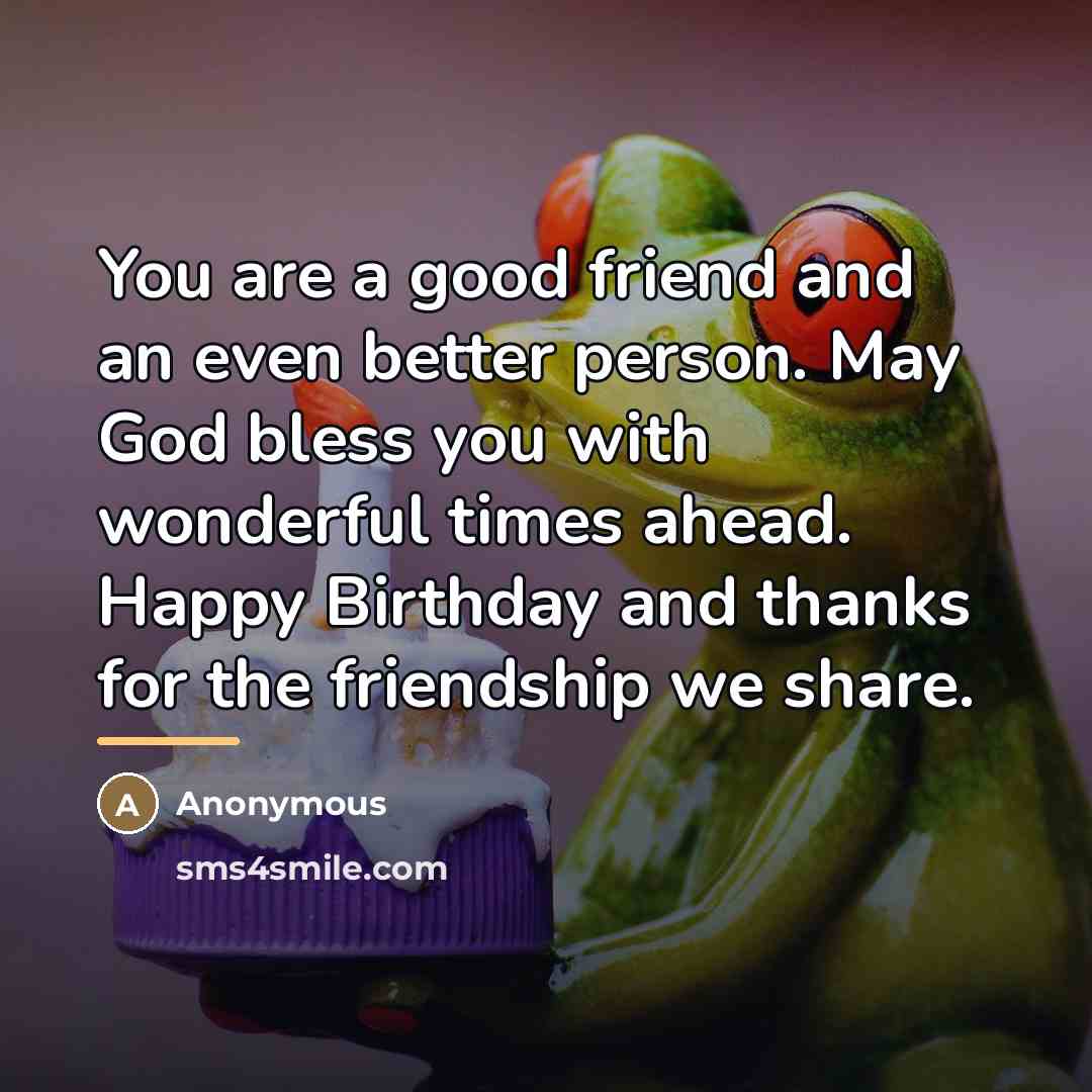 “You are a good friend and an even better person.…” quote by Anonymous