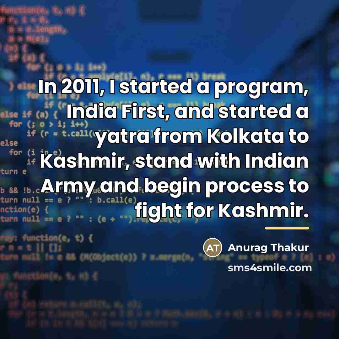 “In 2011, I started a program, India First, and started…” quote by Anurag Thakur