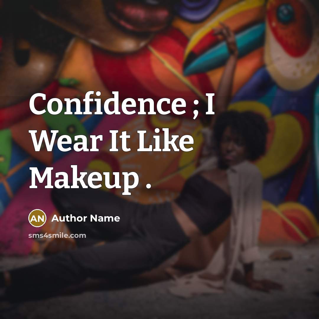 “Confidence ; I Wear It Like Makeup .…” quote by Author Name