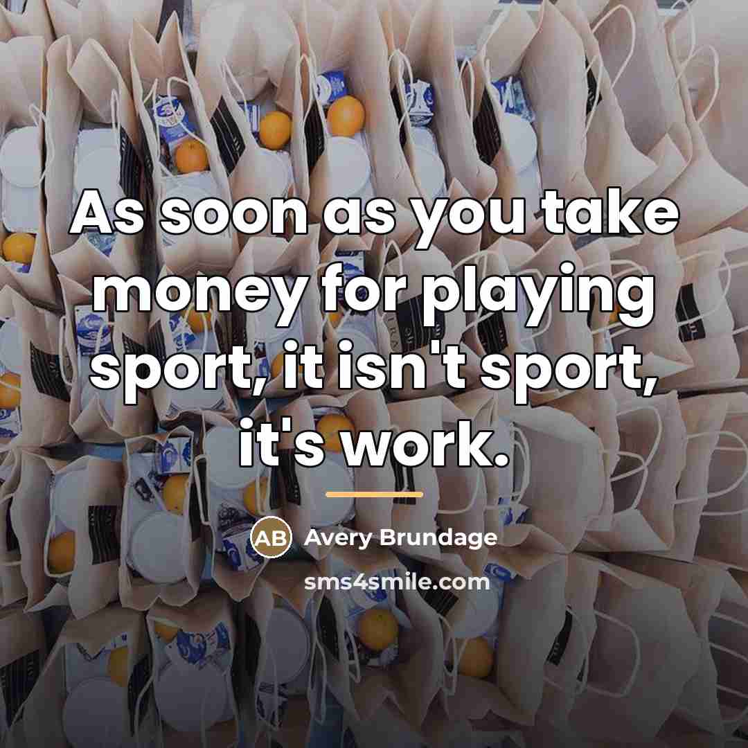 “As soon as you take money for playing sport, it…” quote by Avery Brundage