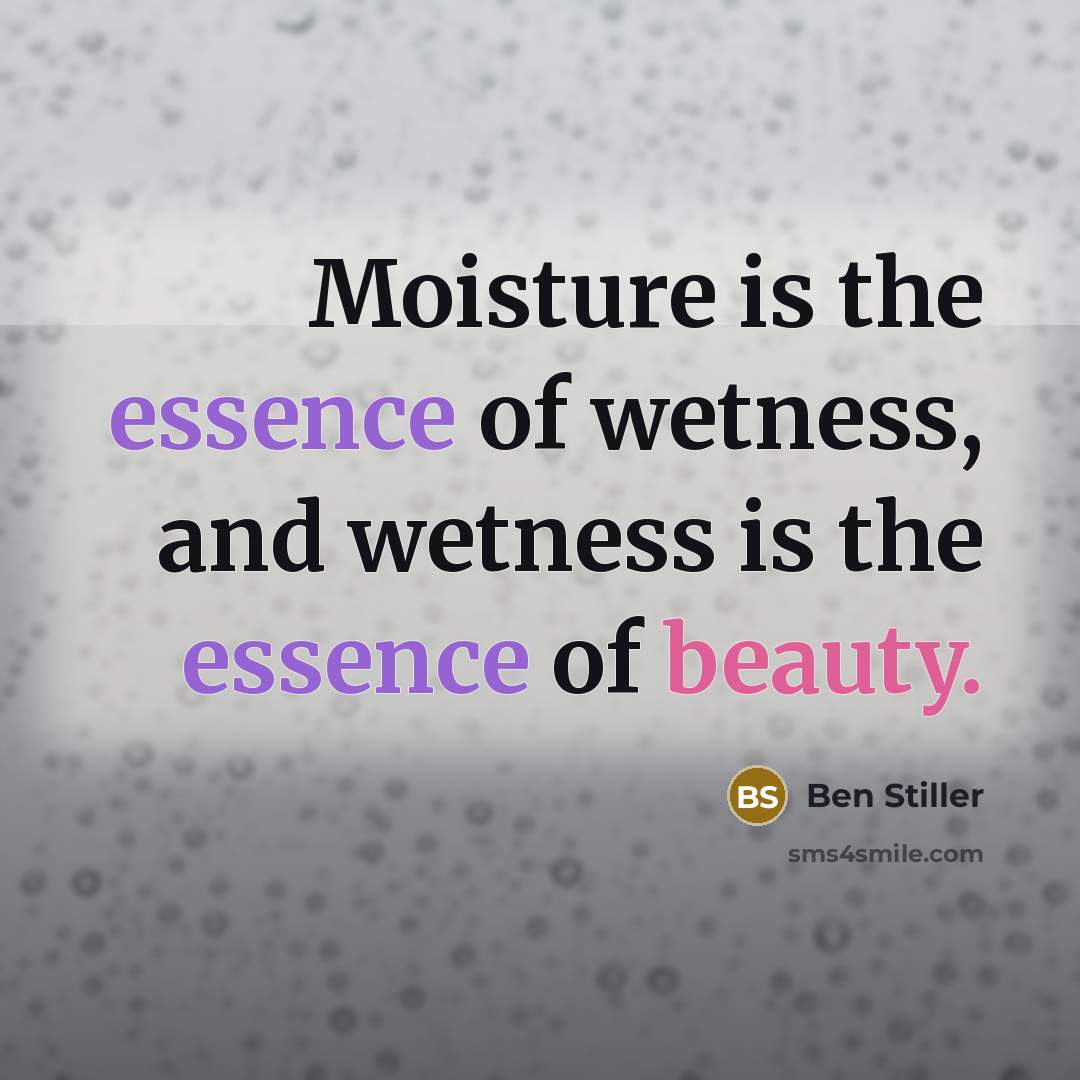 “Moisture is the essence of wetness, and wetness is the…” quote by Ben Stiller
