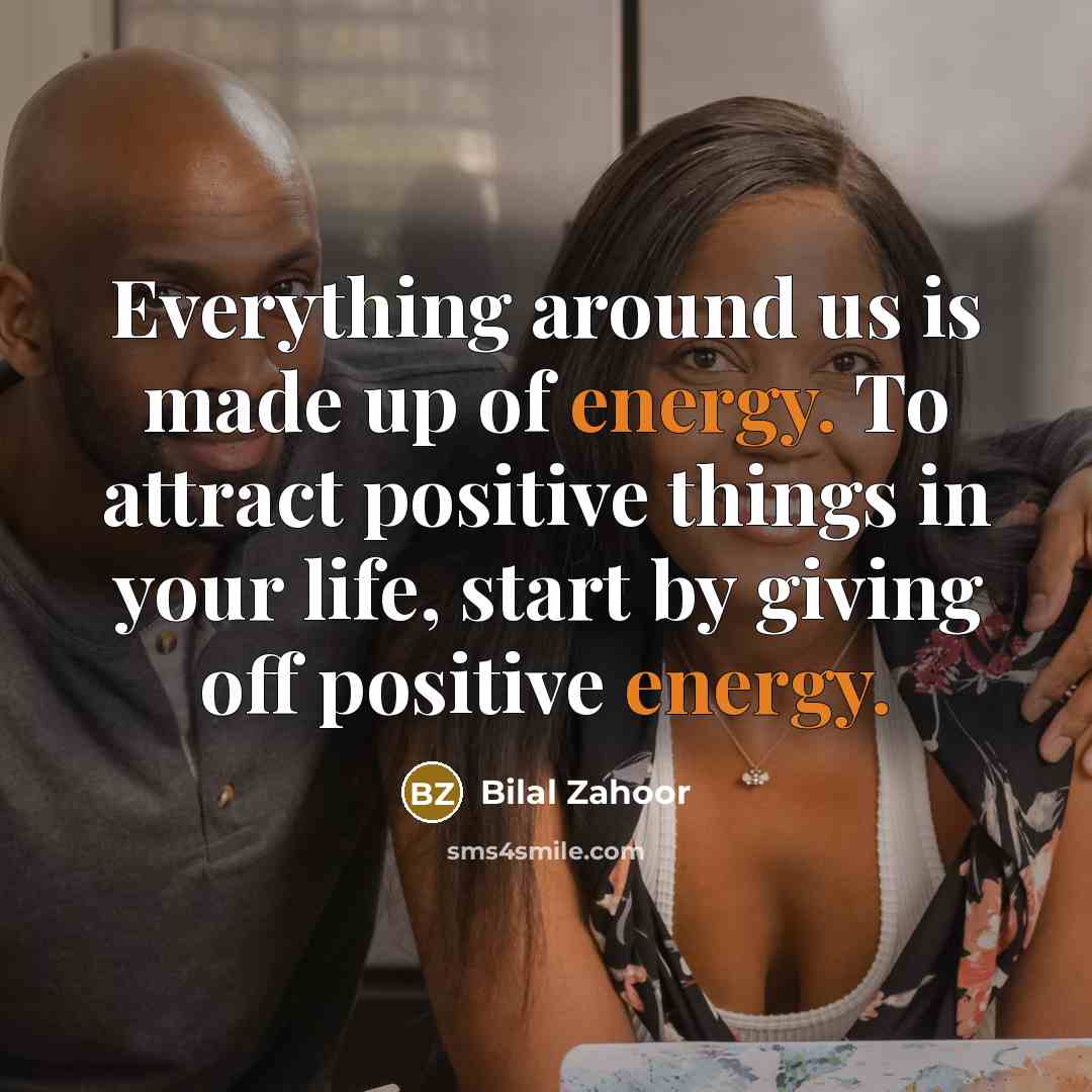 “Everything around us is made up of energy. To attract…” quote by Bilal Zahoor