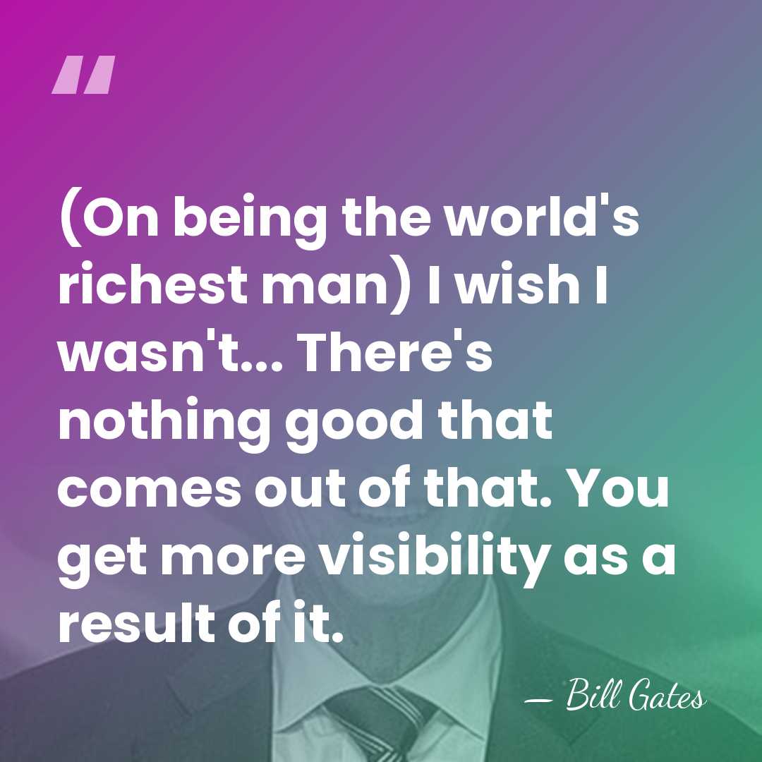 (On being the world's richest man) I wish I wasn't... There's nothing&hellip; - Bill Gates