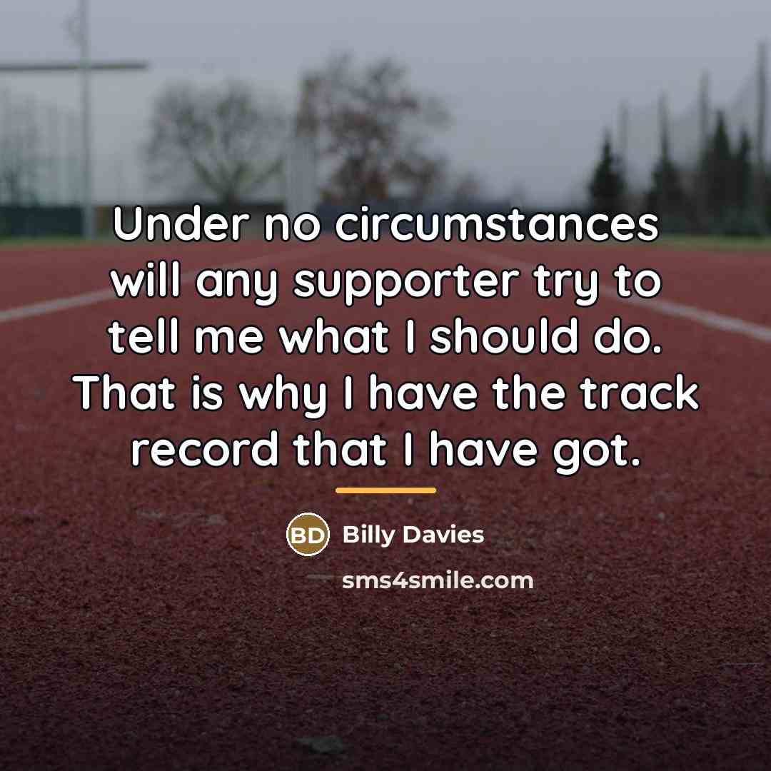 “Under no circumstances will any supporter try to tell me…” quote by Billy Davies
