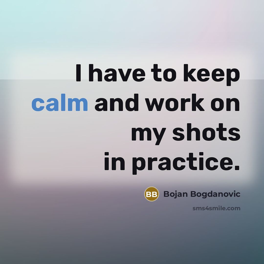 “I have to keep calm and work on my shots…” quote by Bojan Bogdanovic