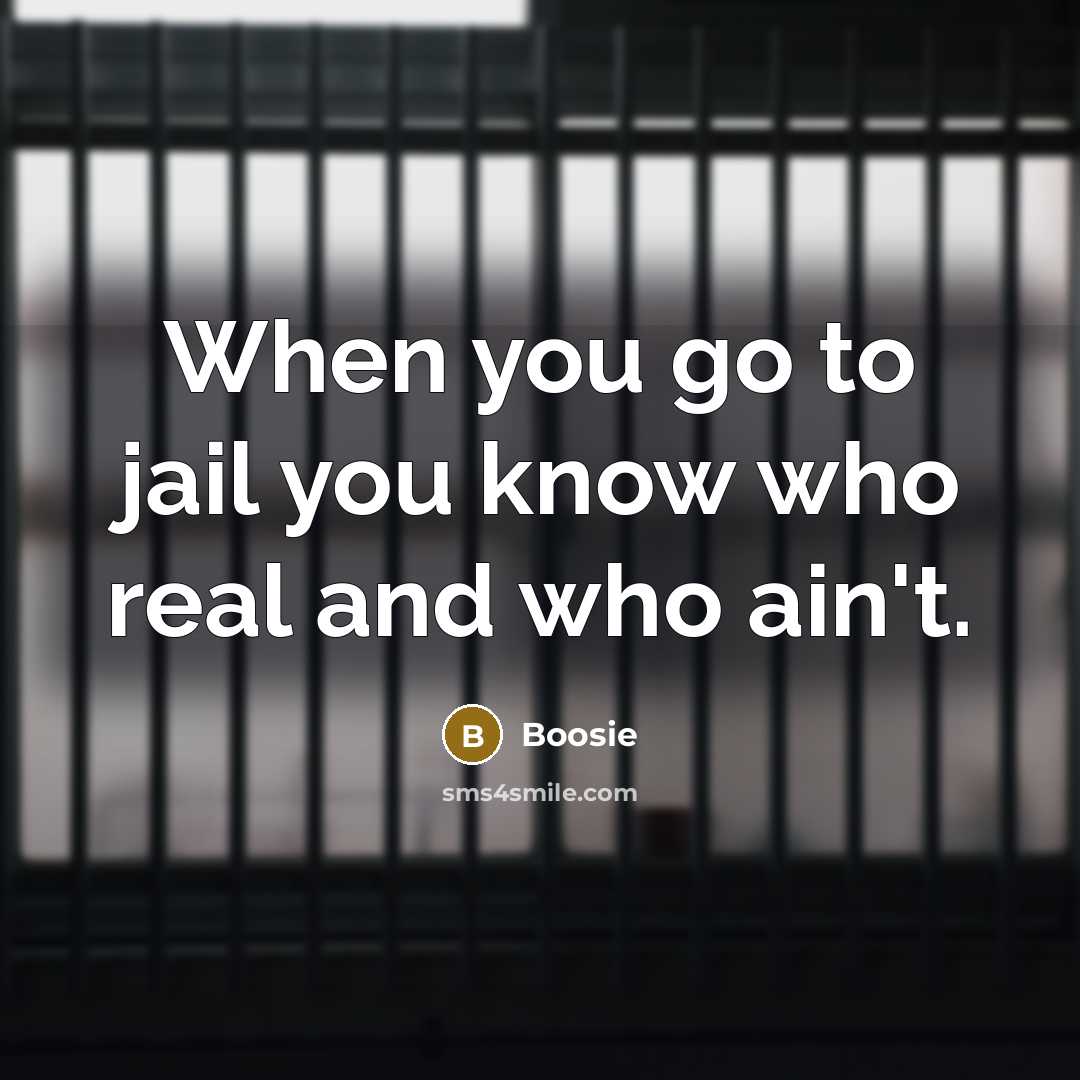 “When you go to jail you know who real and…” quote by Boosie