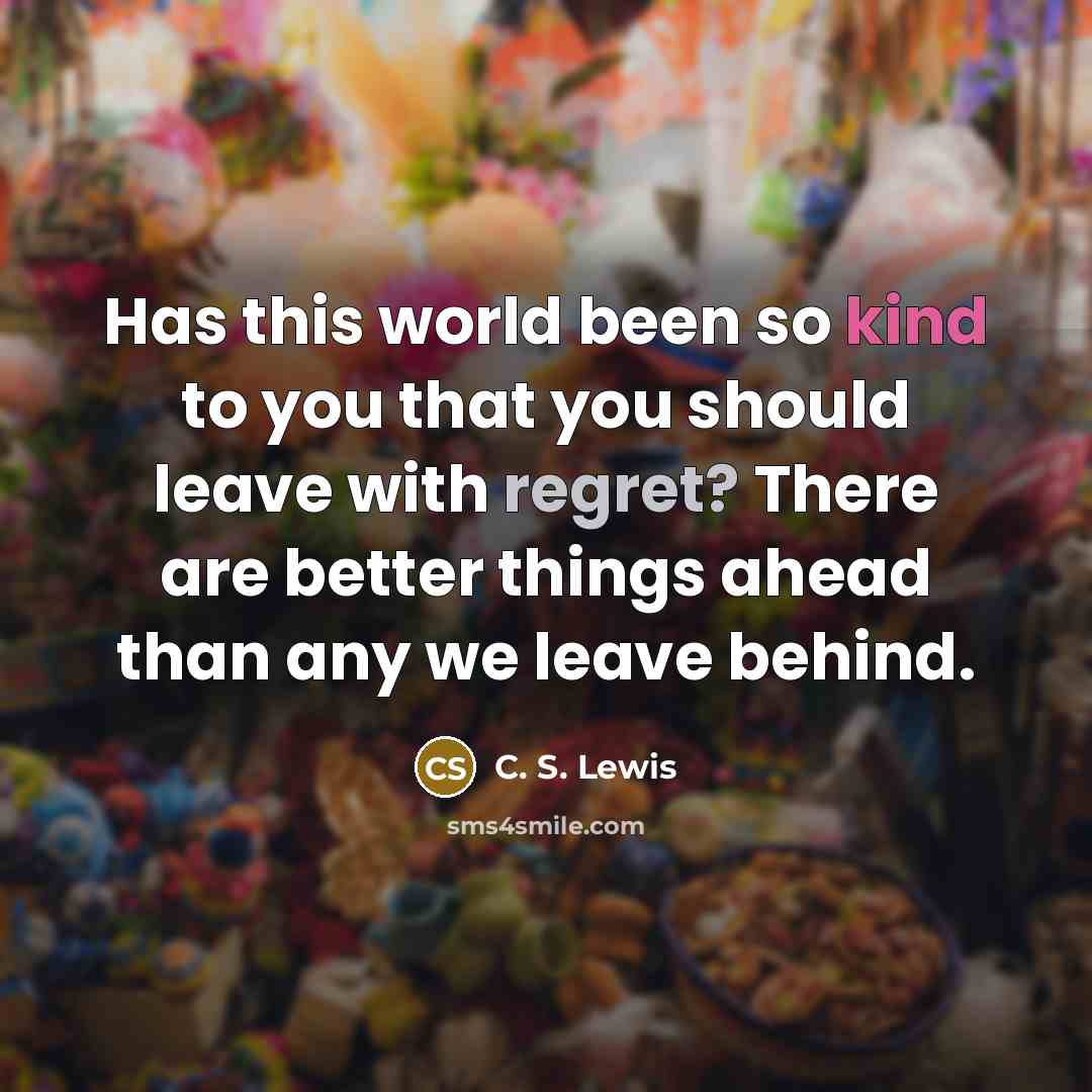 “Has this world been so kind to you that you…” quote by C. S. Lewis