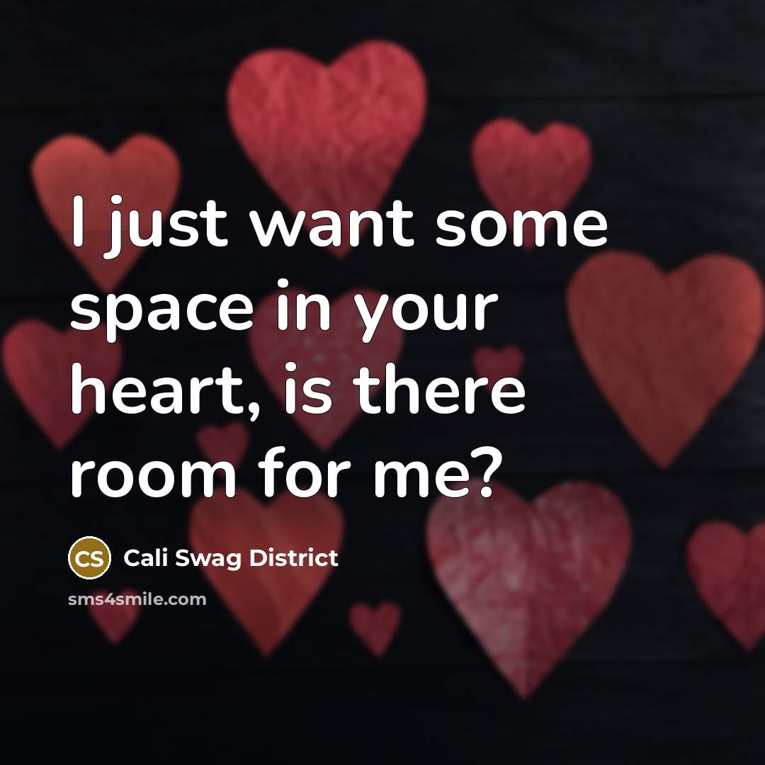 “I just want some space in your heart, is there…” quote by Cali Swag District