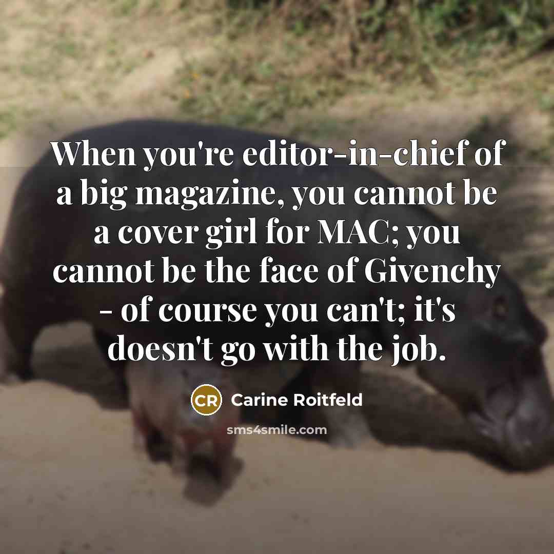 “When you're editor-in-chief of a big magazine, you cannot be…” quote by Carine Roitfeld