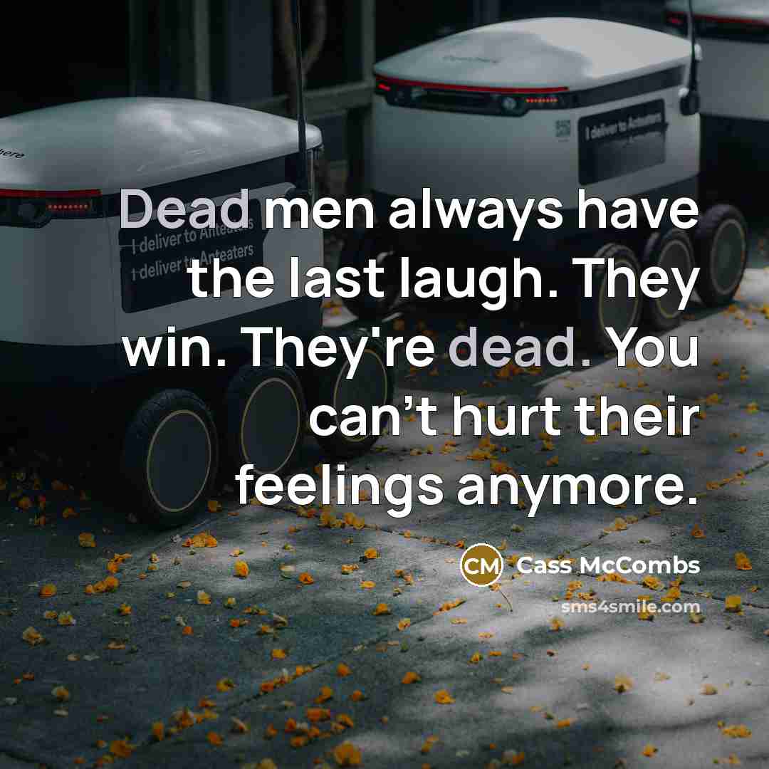 “Dead men always have the last laugh. They win. They're…” quote by Cass McCombs