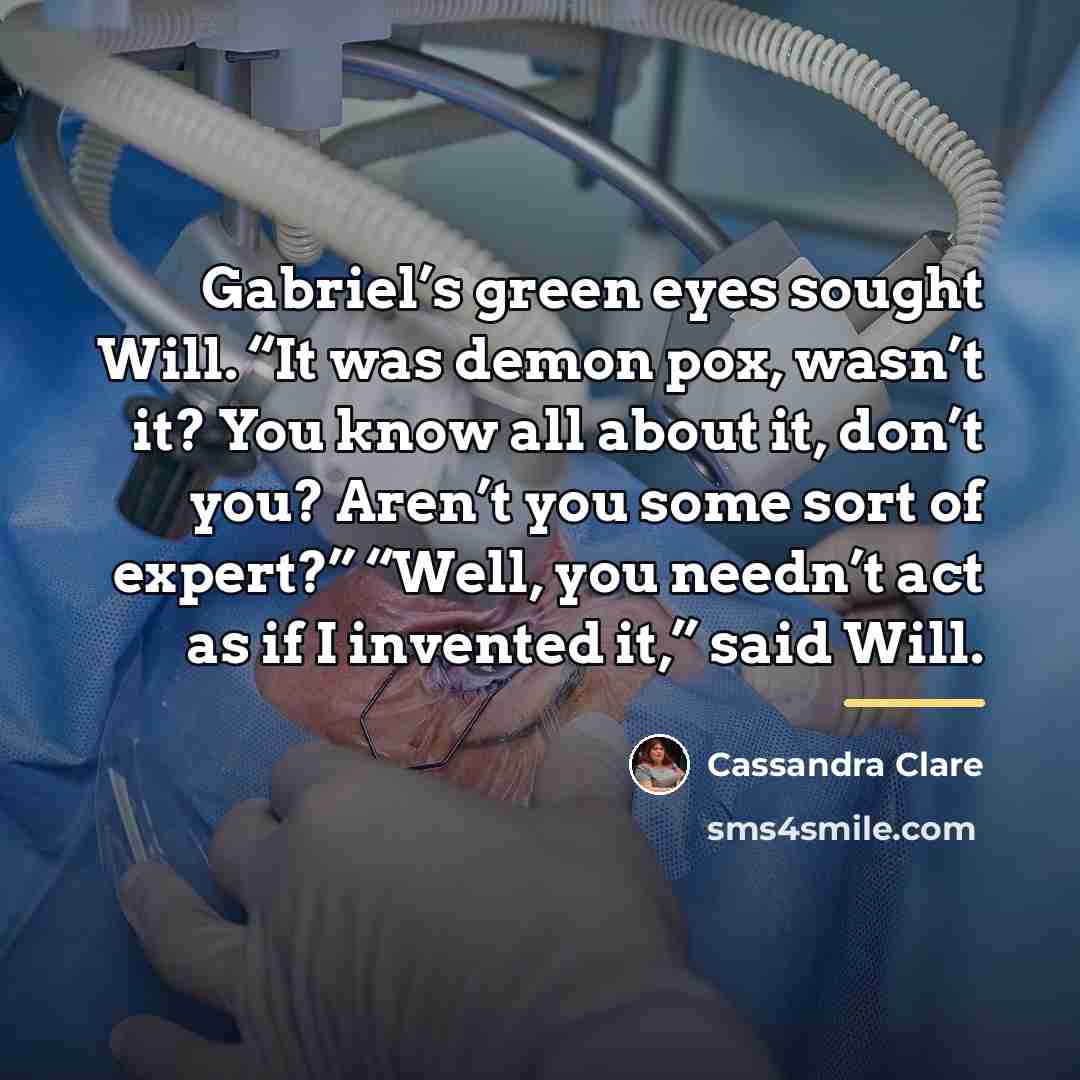 “Gabriel’s green eyes sought Will. “It was demon pox, wasn’t…” quote by Cassandra Clare