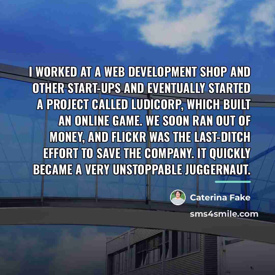 “I worked at a Web development shop and other start-ups…” quote by Caterina Fake