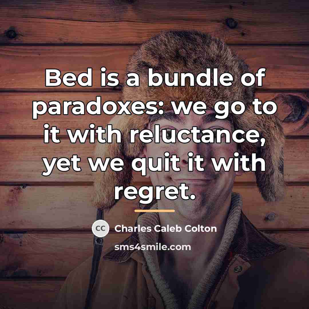 “Bed is a bundle of paradoxes: we go to it…” quote by Charles Caleb Colton