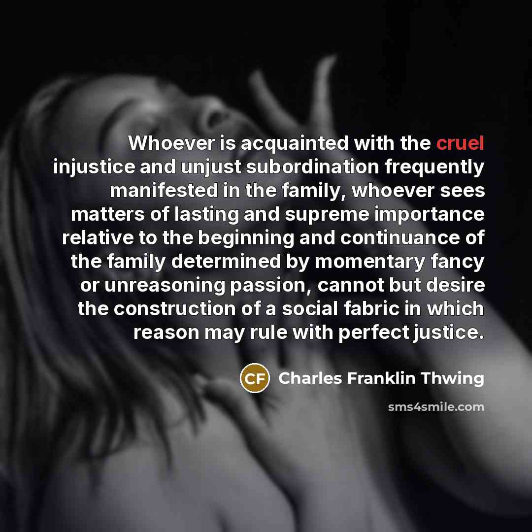 “Whoever is acquainted with the cruel injustice and unjust subordination…” quote by Charles Franklin Thwing