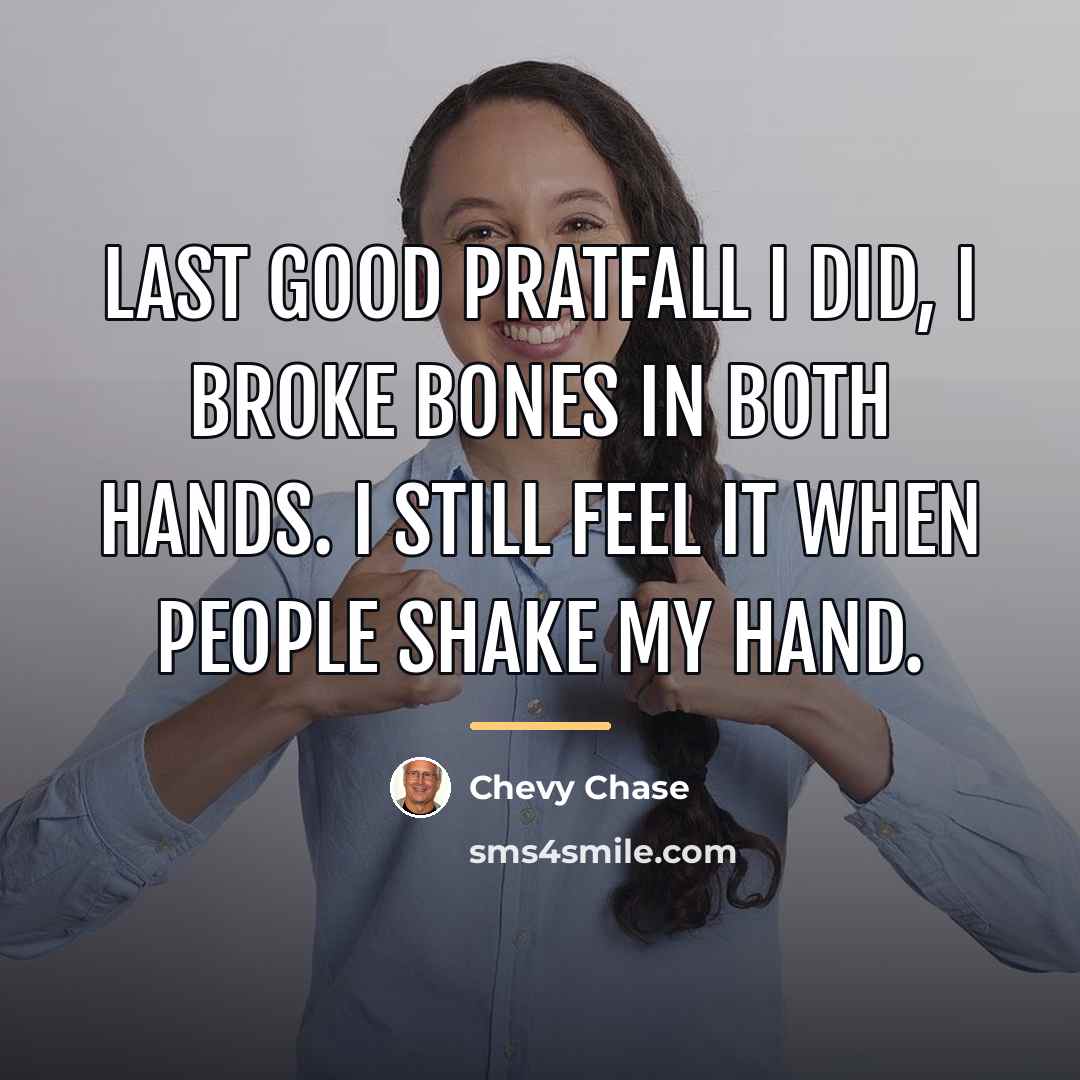 “Last good pratfall I did, I broke bones in both…” quote by Chevy Chase