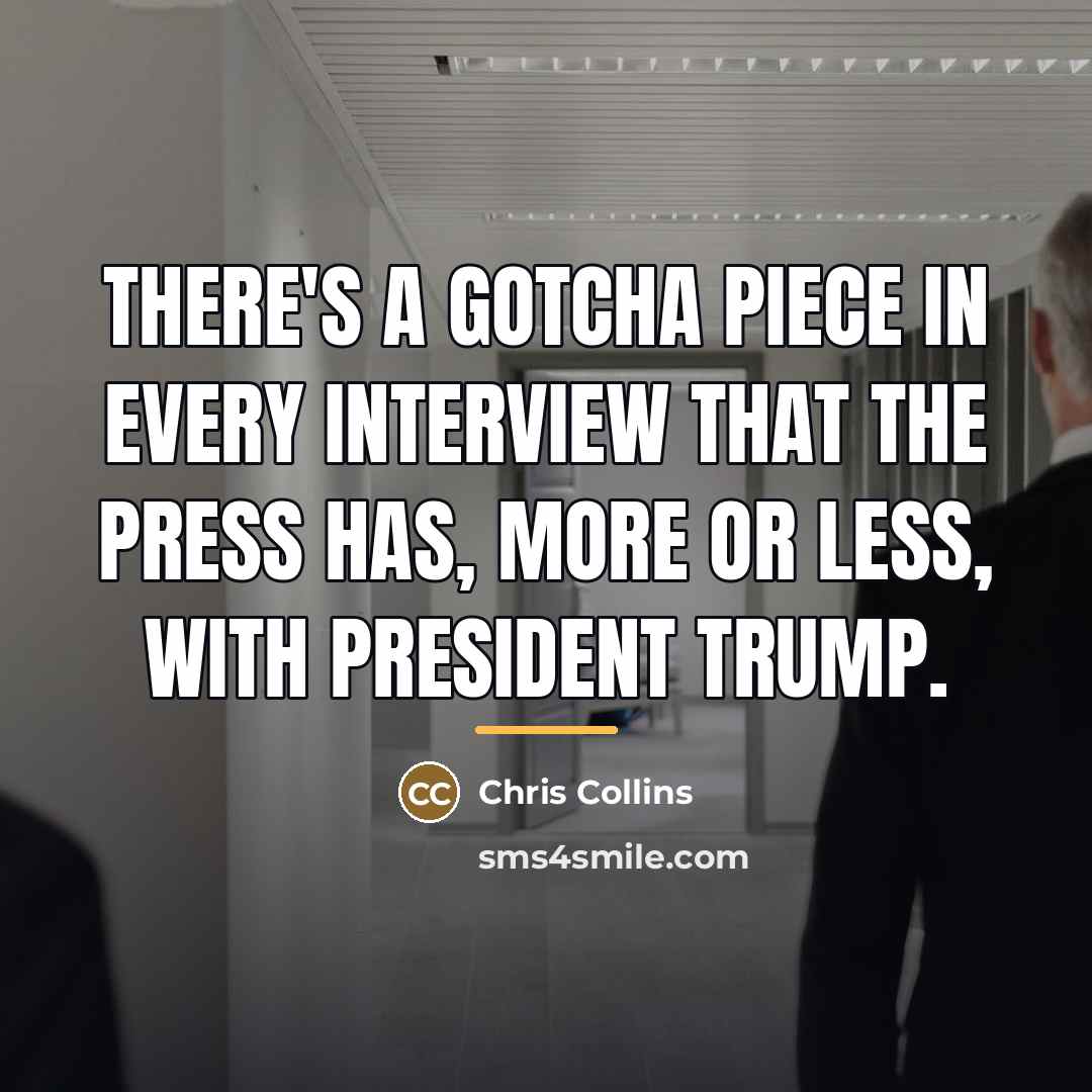 “There's a gotcha piece in every interview that the press…” quote by Chris Collins