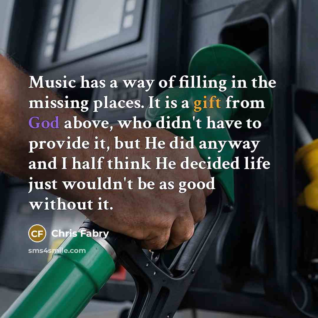 “Music has a way of filling in the missing places.…” quote by Chris Fabry