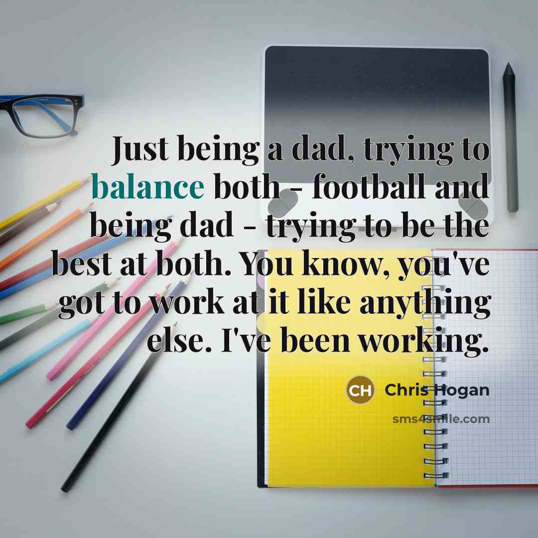 “Just being a dad, trying to balance both - football…” quote by Chris Hogan