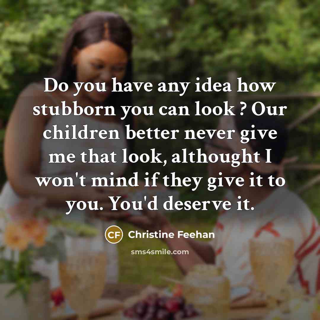 “Do you have any idea how stubborn you can look…” quote by Christine Feehan