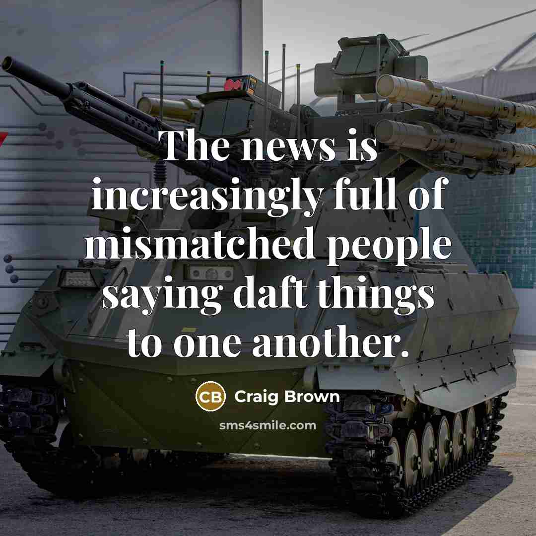 “The news is increasingly full of mismatched people saying daft…” quote by Craig Brown