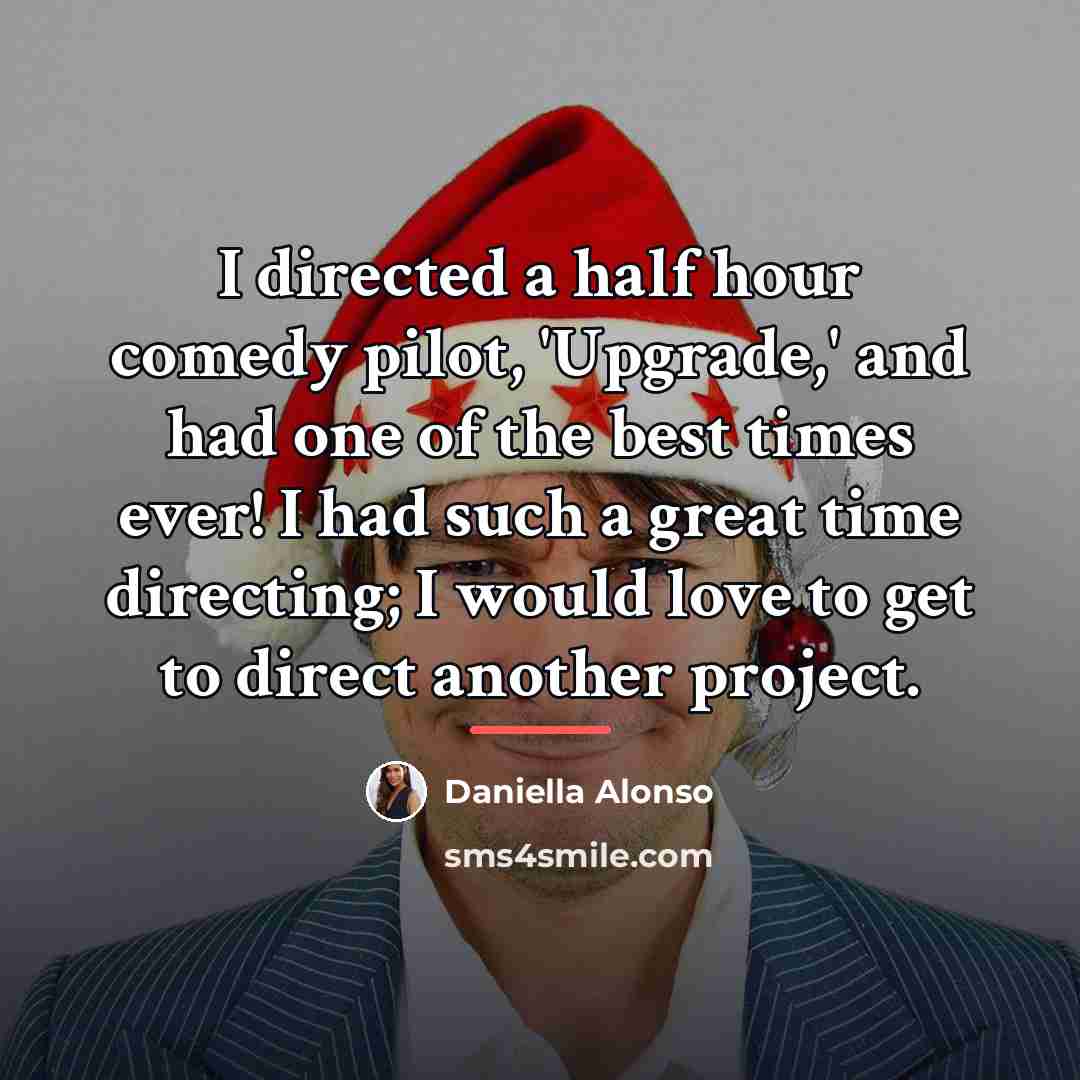“I directed a half hour comedy pilot, 'Upgrade,' and had…” quote by Daniella Alonso