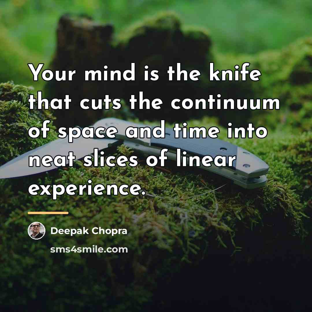 “Your mind is the knife that cuts the continuum of…” quote by Deepak Chopra