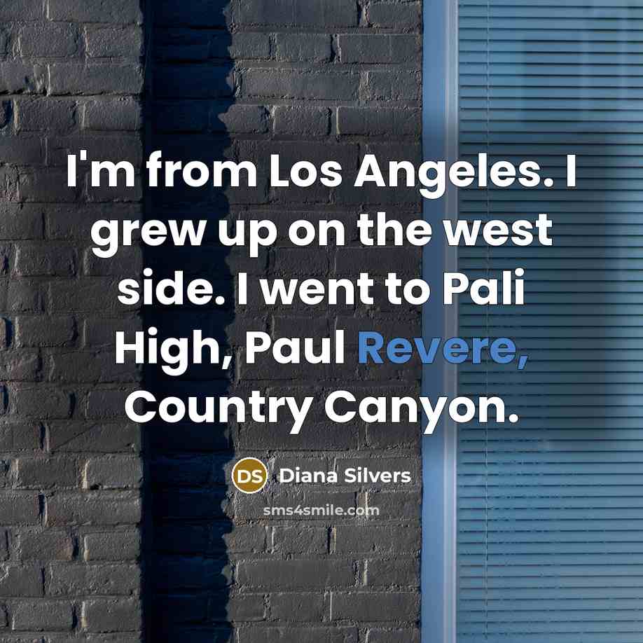 “I'm from Los Angeles. I grew up on the west…” quote by Diana Silvers