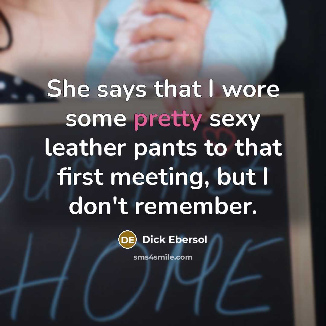 “She says that I wore some pretty sexy leather pants…” quote by Dick Ebersol