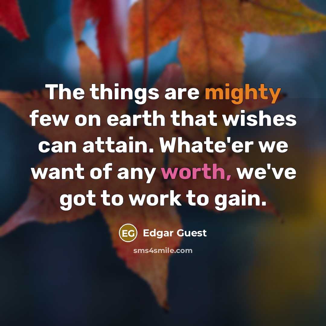 “The things are mighty few on earth that wishes can…” quote by Edgar Guest
