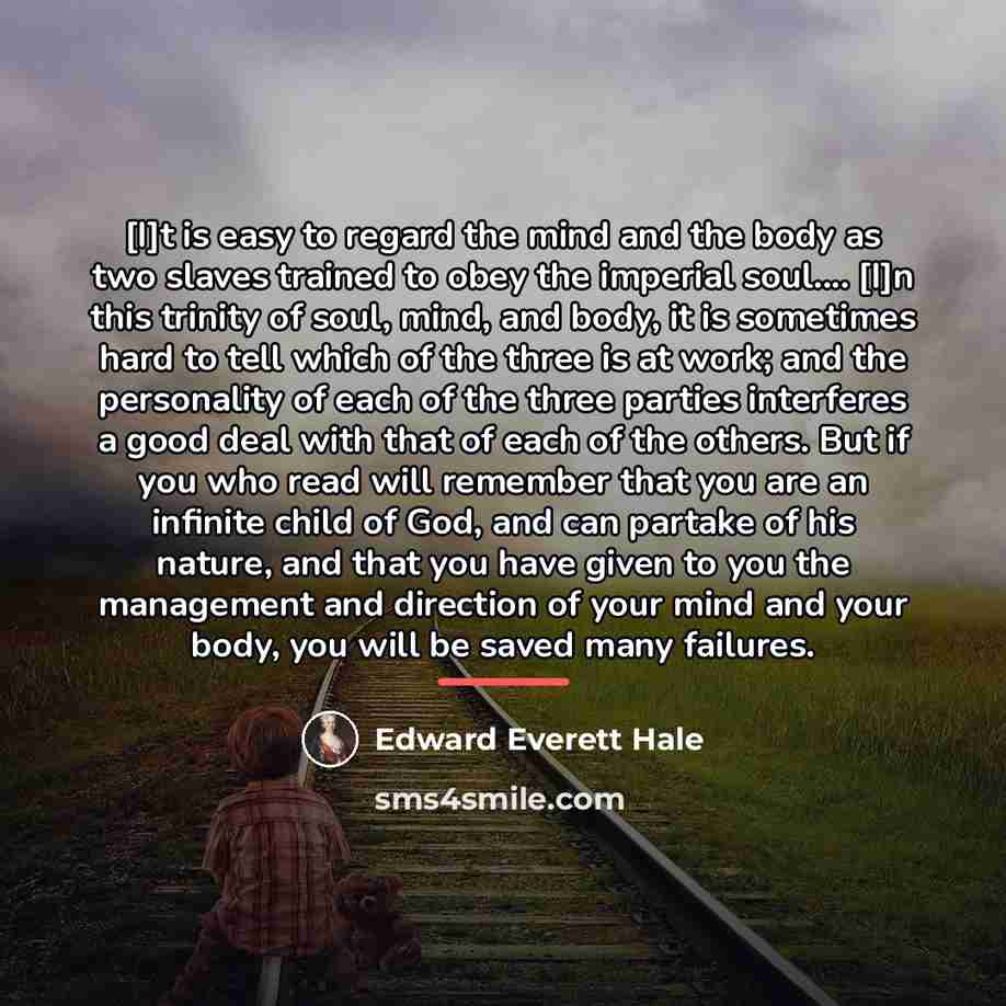 “[I]t is easy to regard the mind and the body…” quote by Edward Everett Hale