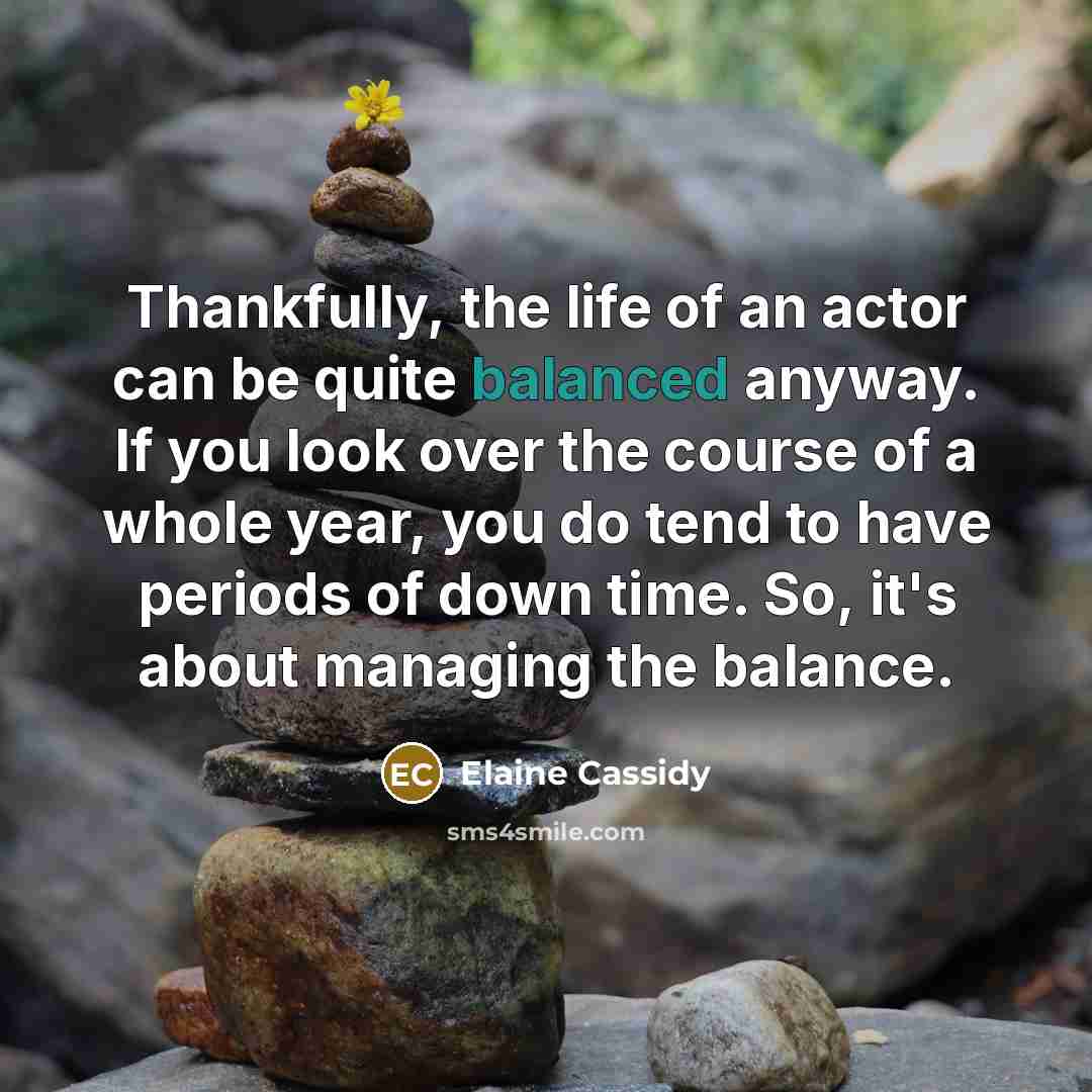 “Thankfully, the life of an actor can be quite balanced…” quote by Elaine Cassidy