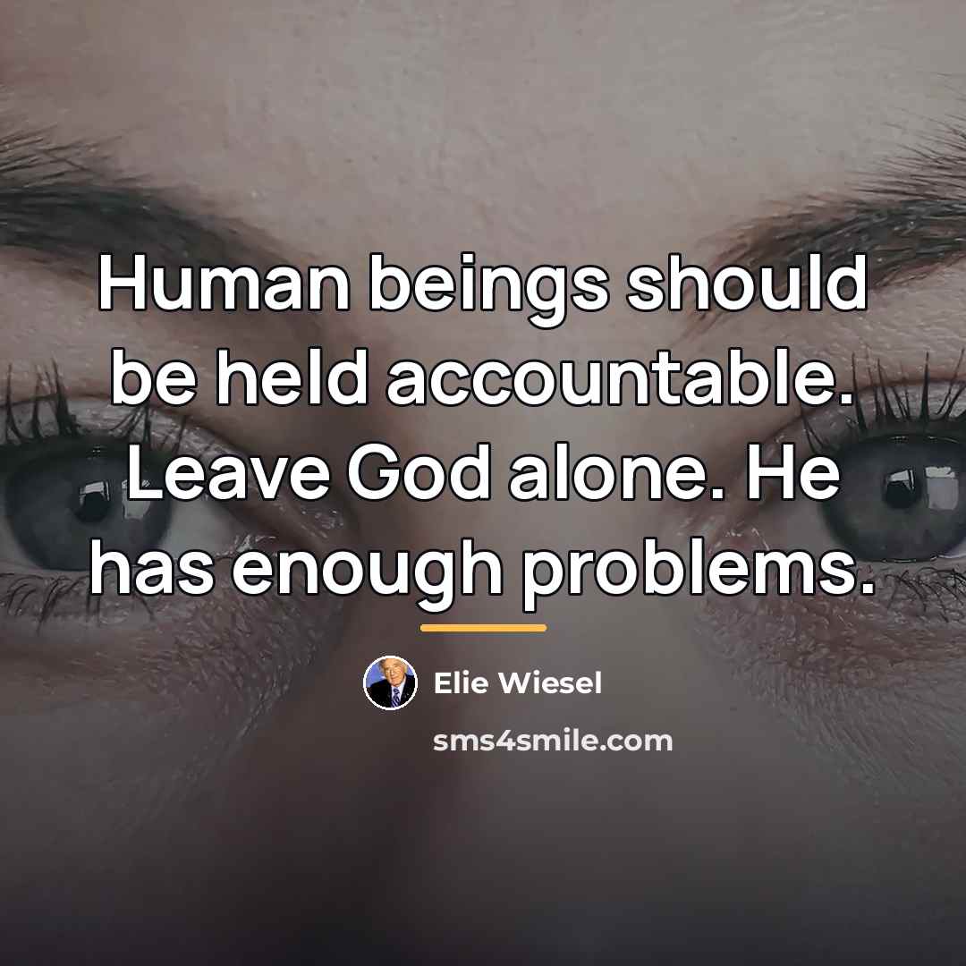 “Human beings should be held accountable. Leave God alone. He…” quote by Elie Wiesel