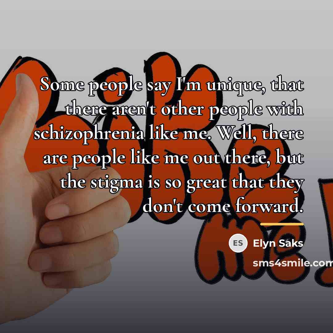 “Some people say I'm unique, that there aren't other people…” quote by Elyn Saks