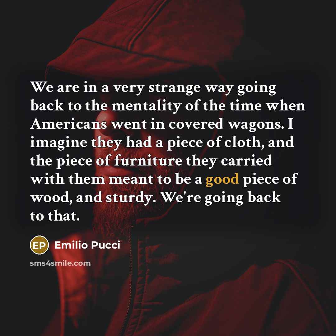 “We are in a very strange way going back to…” quote by Emilio Pucci