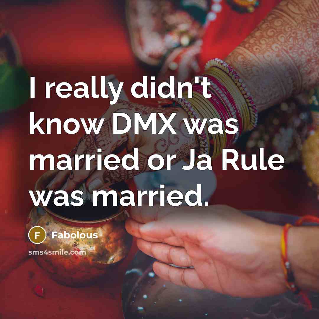 “I really didn't know DMX was married or Ja Rule…” quote by Fabolous