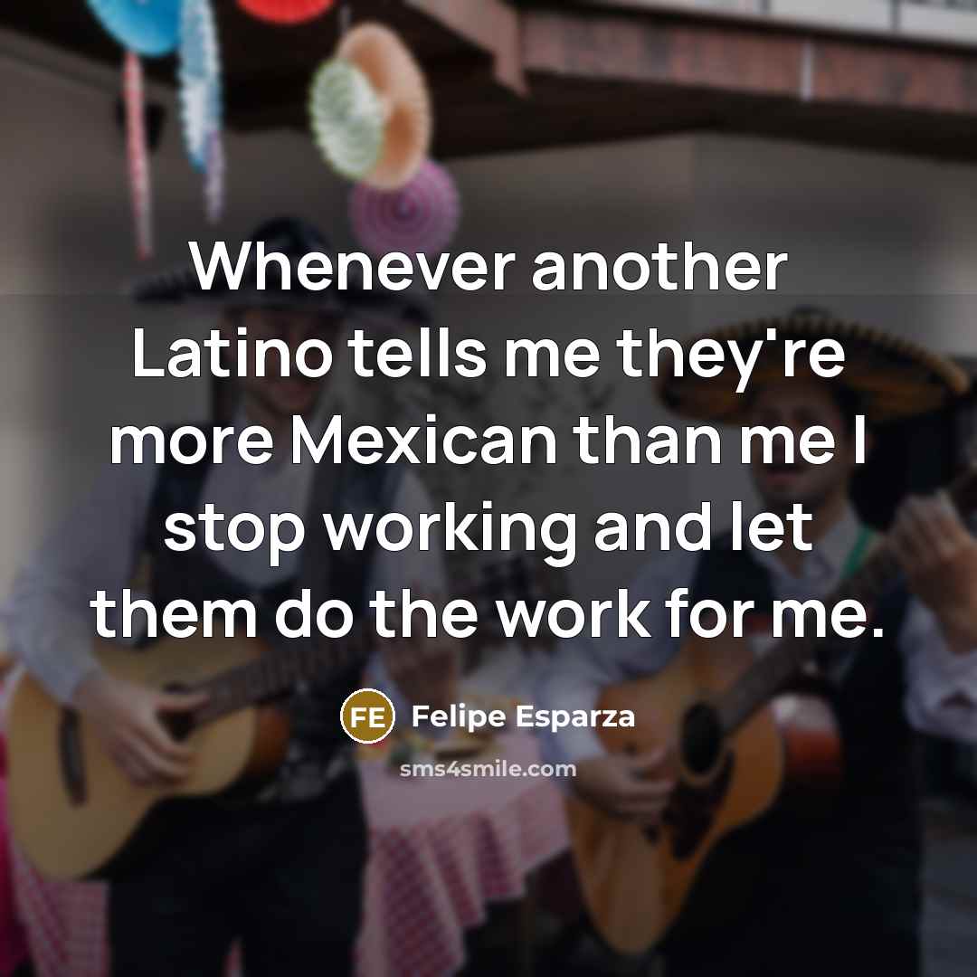 “Whenever another Latino tells me they're more Mexican than me…” quote by Felipe Esparza