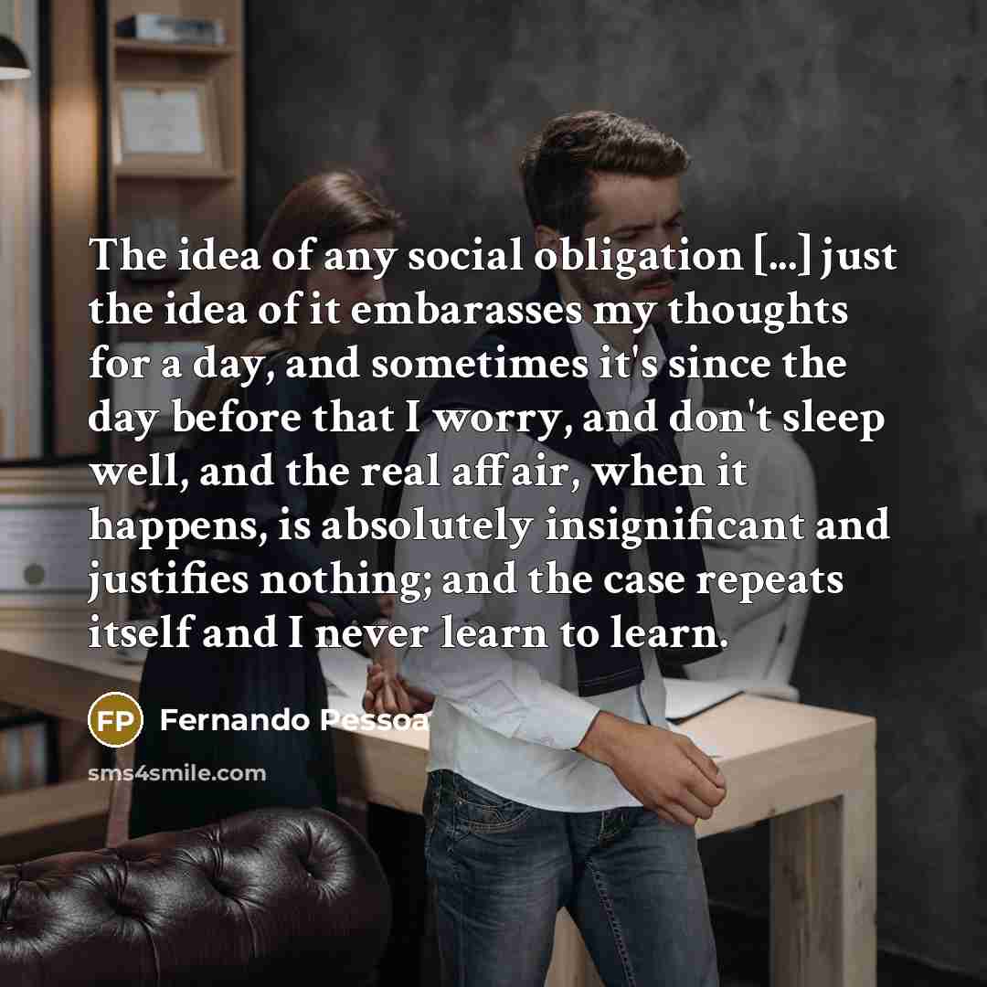 “The idea of any social obligation [...] just the idea…” quote by Fernando Pessoa