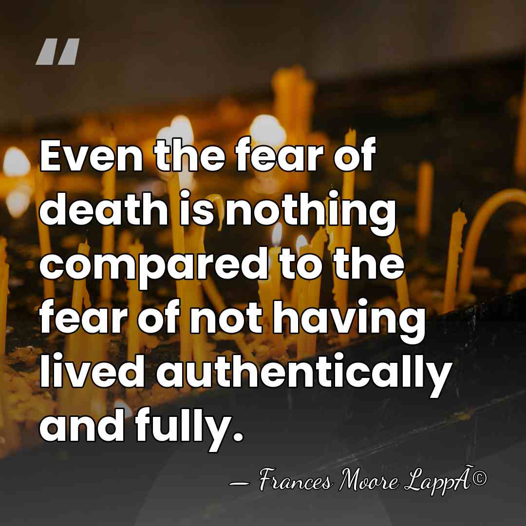 Even the fear of death is nothing compared to the fear of&hellip; - Frances Moore LappÃ©