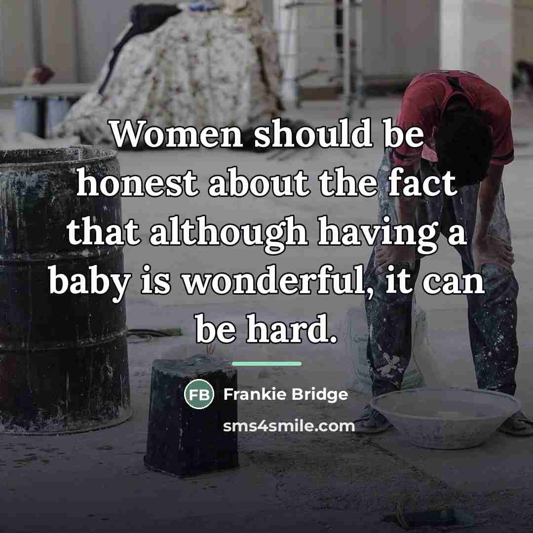 “Women should be honest about the fact that although having…” quote by Frankie Bridge