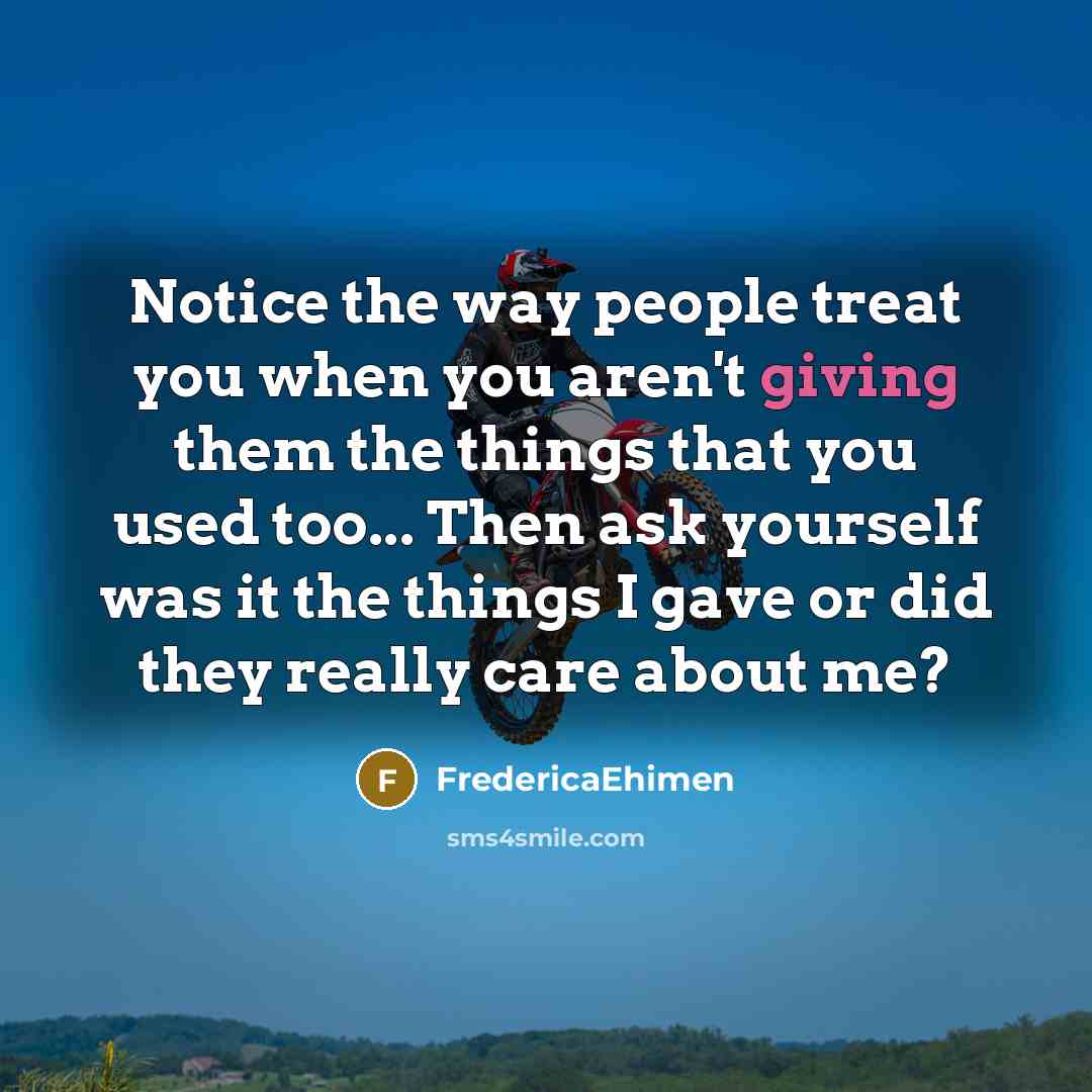 “Notice the way people treat you when you aren't giving…” quote by FredericaEhimen