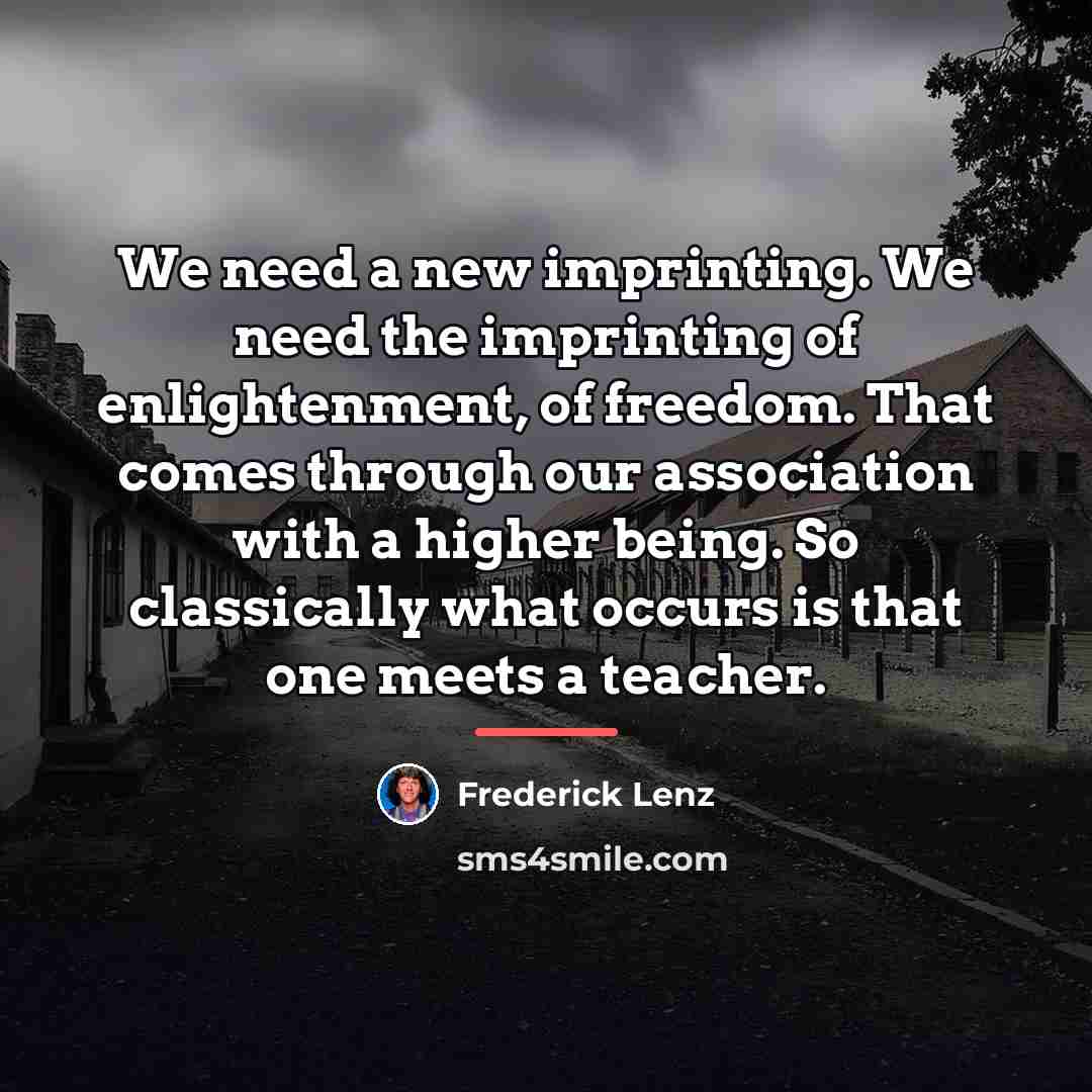 “We need a new imprinting. We need the imprinting of…” quote by Frederick Lenz