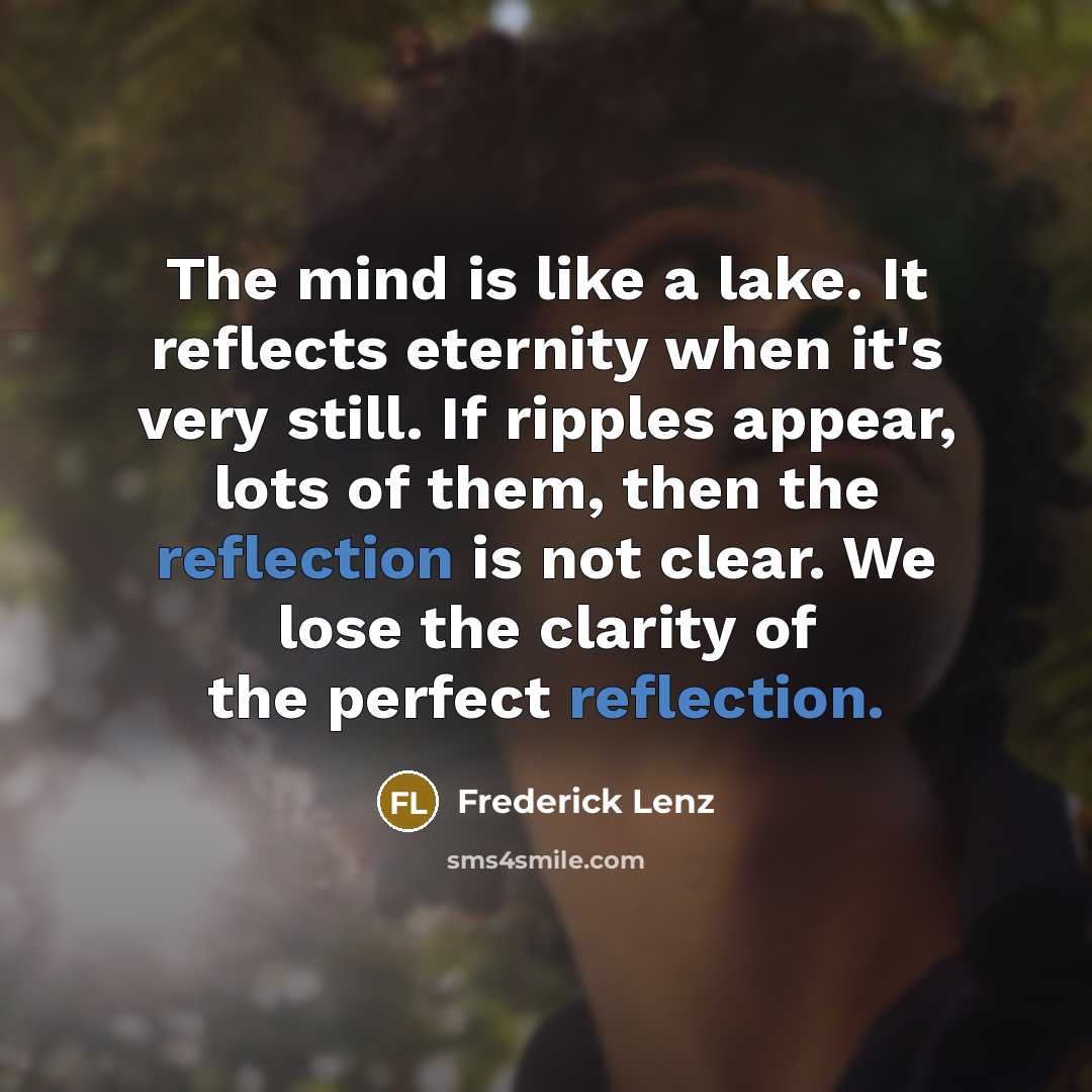 “The mind is like a lake. It reflects eternity when…” quote by Frederick Lenz
