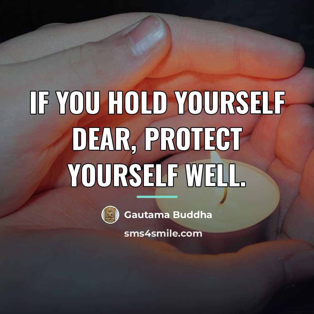 “If you hold yourself dear, protect yourself well.…” quote by Gautama Buddha