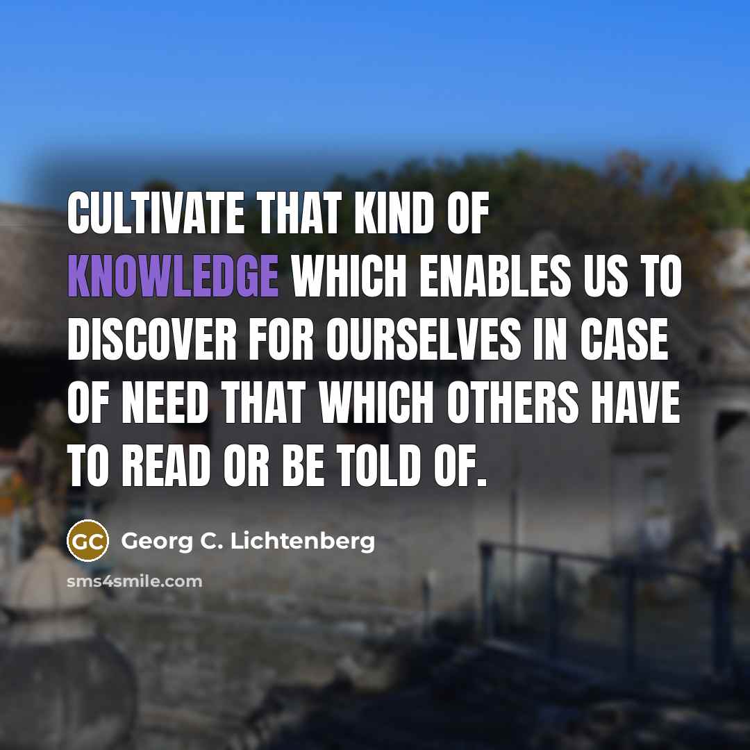 “Cultivate that kind of knowledge which enables us to discover…” quote by Georg C. Lichtenberg