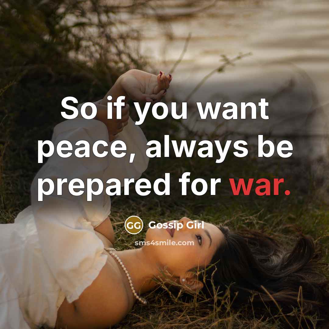 “So if you want peace, always be prepared for war.…” quote by Gossip Girl
