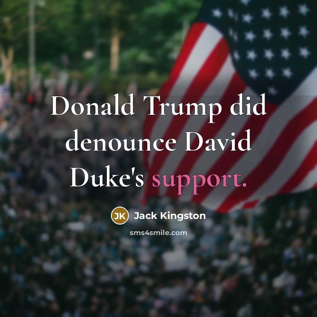 “Donald Trump did denounce David Duke's support.…” quote by Jack Kingston